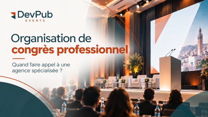 Organisation de congrès : quand faut-il faire appel à un professionnel ?